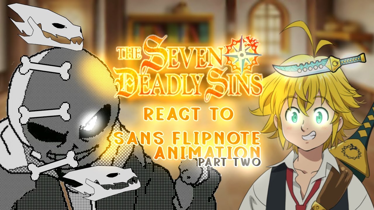 [▷the seven deadly sins react to Sans flipnote animation◁] (◡̈Part 2/2 FINALS◡̈)