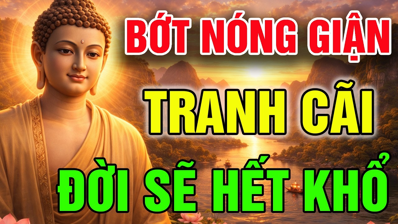 PHẬT DẠY: BỚT NÓNG GIẬN, BỚT HƠN THUA, TRANH CÃI, ĐỜI SẼ HẾT KHỔ | PHẬT PHÁP AN NHIÊN