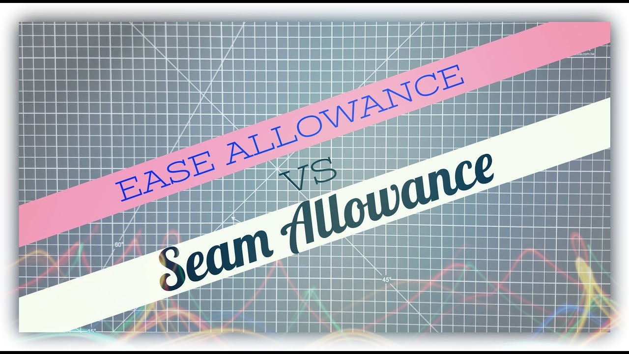 Ease Allowance vs Seam Allowance /  الفرق بين مقدار الراحه و سماح الخياطه في الباترون