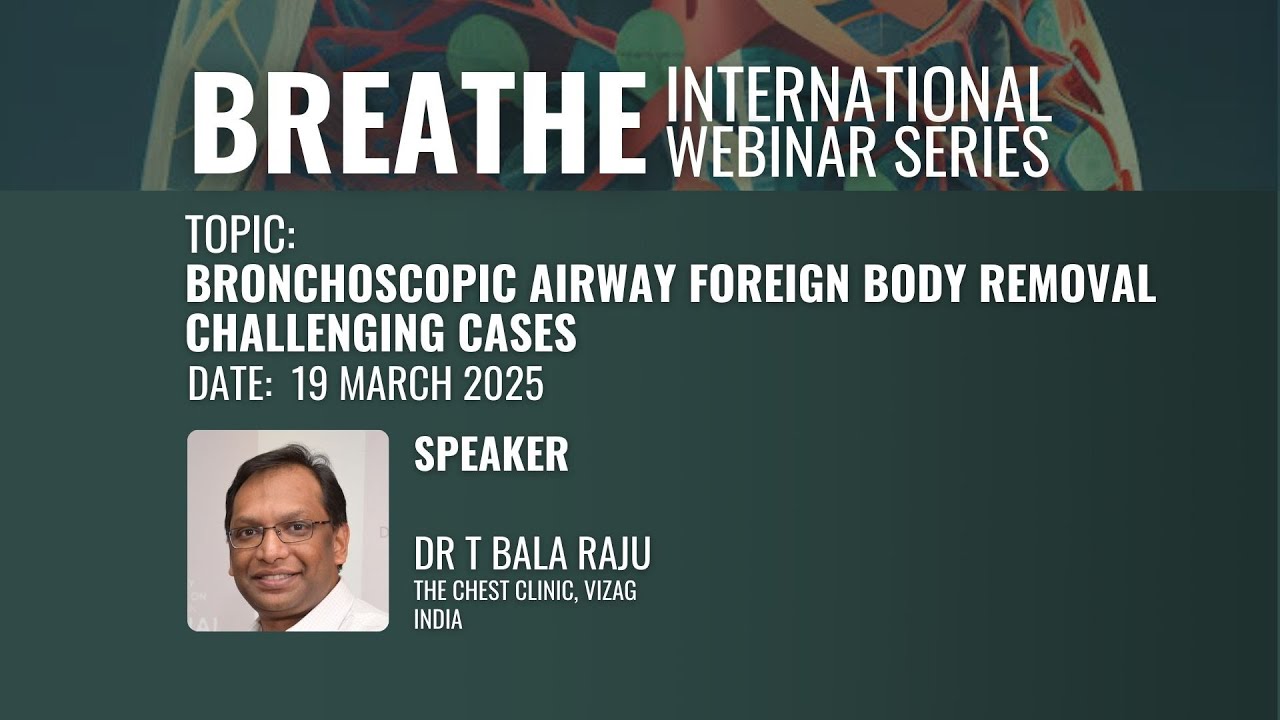 Bronchoscopic Airway Foreign Body Removal - Breathe International Webinar