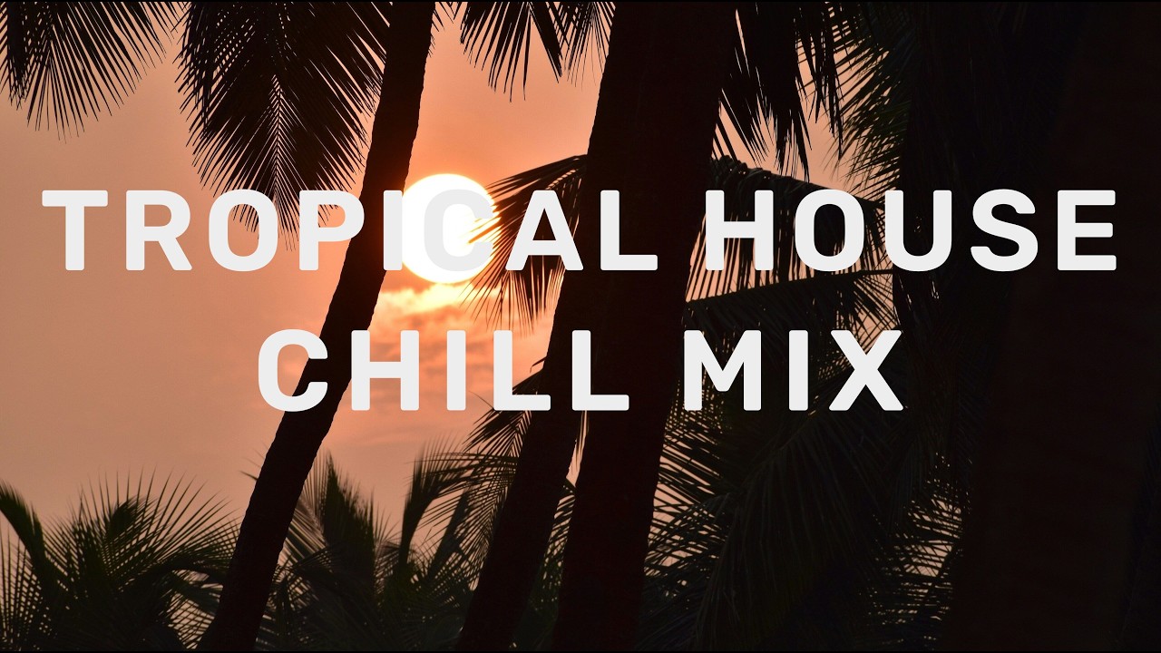 Tropical House Chill Mix