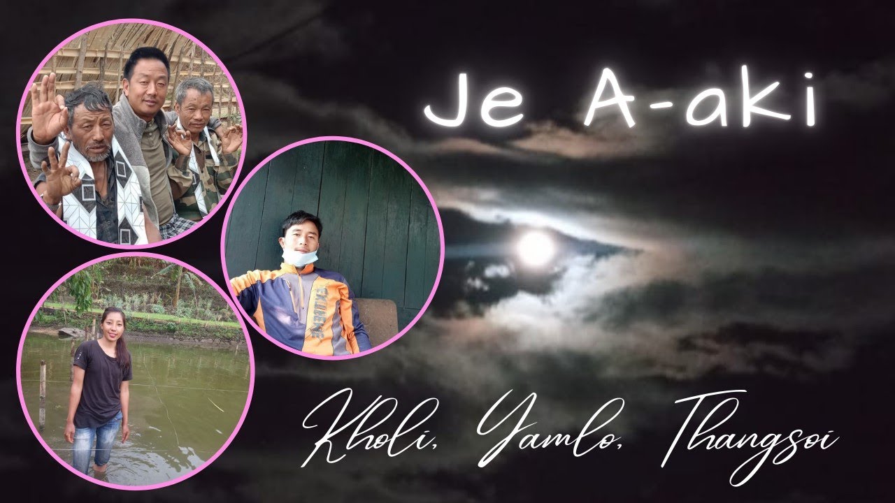 Je A-aki - Kholi, Yamlo, Thangsoi