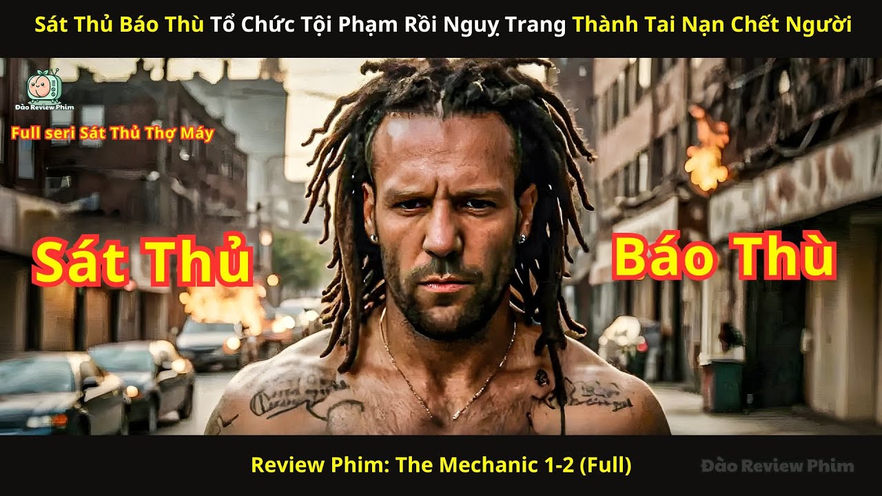 [Review Phim] Sát Thủ B.á.o Thù Tổ Chức Tội Phạm Rồi Nguỵ Trang Thành T.a.i N.ạ.n Ch.ế.t Người