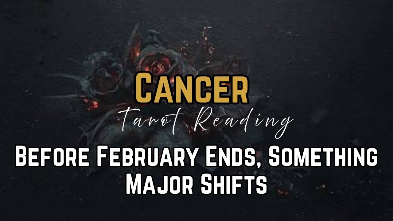 Cancer — A Decision Before February Ends Changes Your Direction