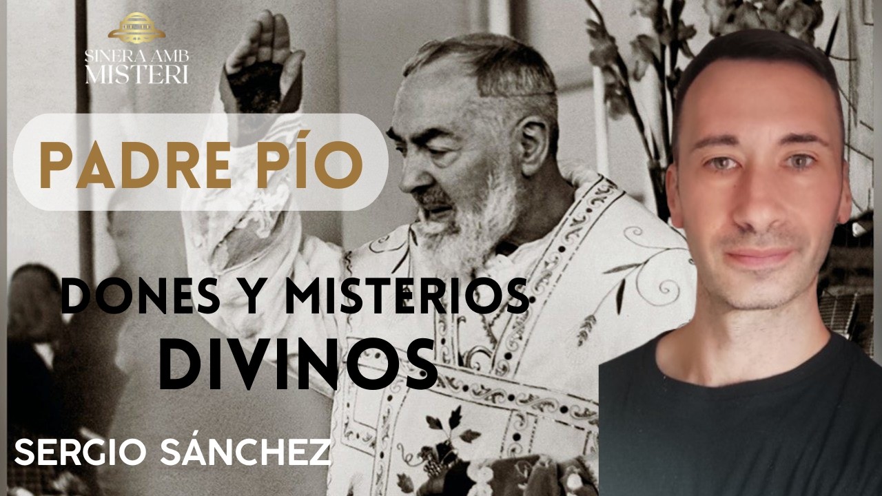 El Padre Pio, dones y misterios inexplicables, con Sergio Sánchez