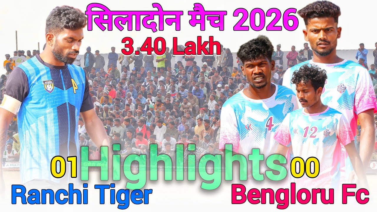 Ranchi Tiger 01 🆚 Bengloru Fc 00 | High voltage|| Highlights Match || Siladone football match 2026