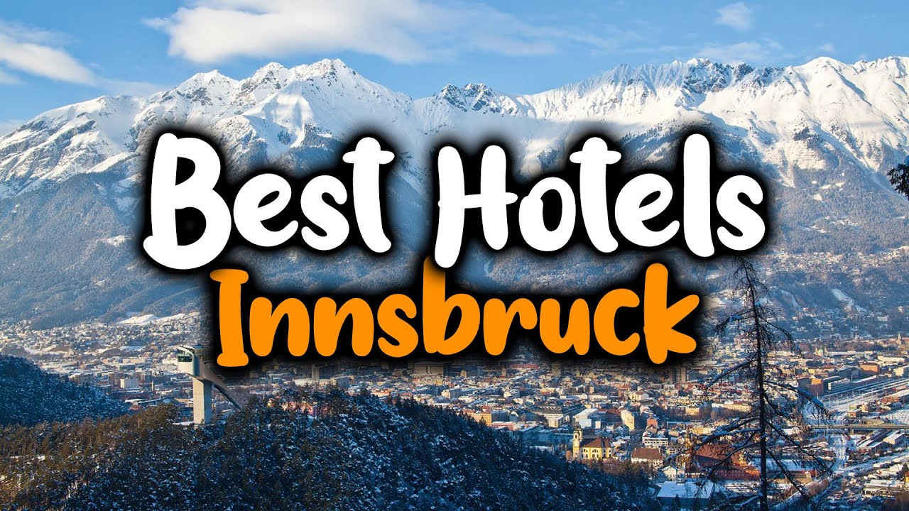 Best Hotels in Innsbruck - For Families, Couples, Work Trips, Luxury & Budget