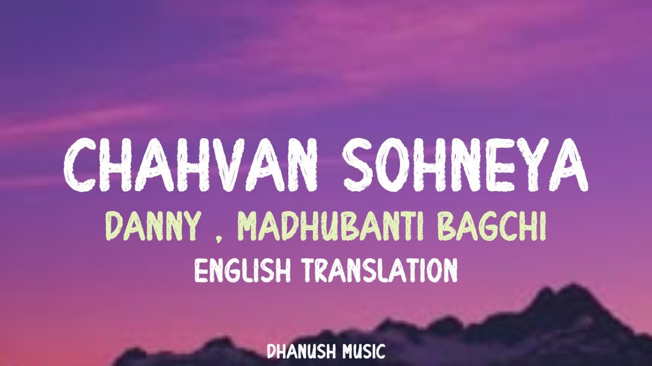 Chahvan Sohneya - Lyrics English Translation Danny | Madhubanti Bagchi | Rohit Zinjurke | Roshni W