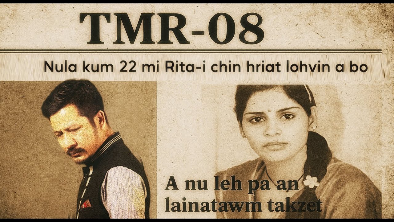 Nula kum 22 mi Rita-i chin hriat lohvin a bo || A nu leh pa an lainatawm takzet || TMR - 08