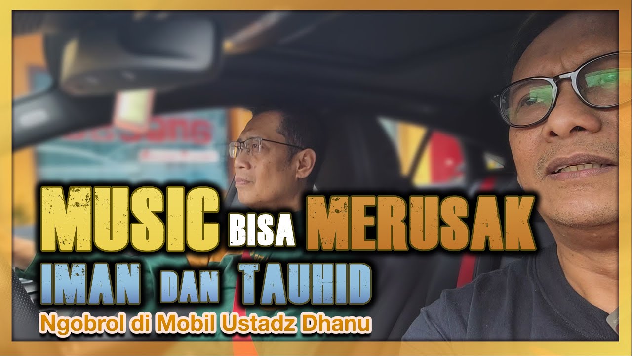MUSIK BISA MERUSAK IMAN & TAUHID | Ngobrol di Mobil Ust. Dhanu