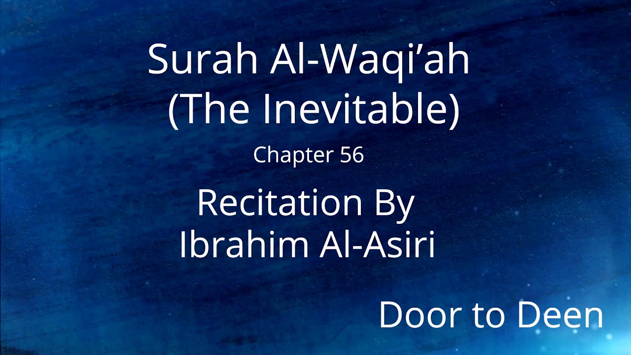 Surah Al-Waqi'ah (The Inevitable) Ibrahim Al-Asiri Quran Recitation