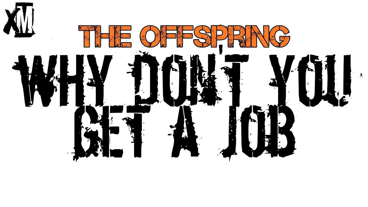 The Offspring - Why Don't You Get A Job? lyrics