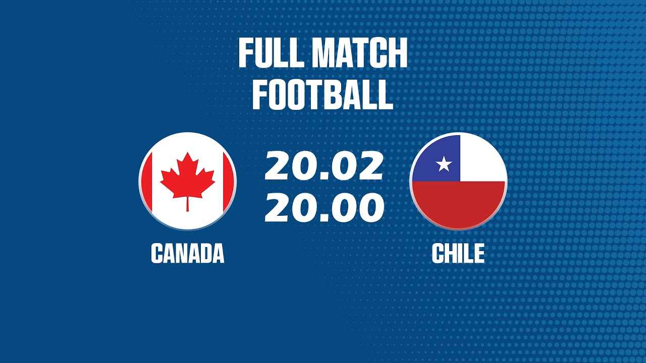 🔴 Canada vs Chile | 90 Phút Căng Thẳng Đến Nghẹt Thở | 90 Minutes of Intense Drama