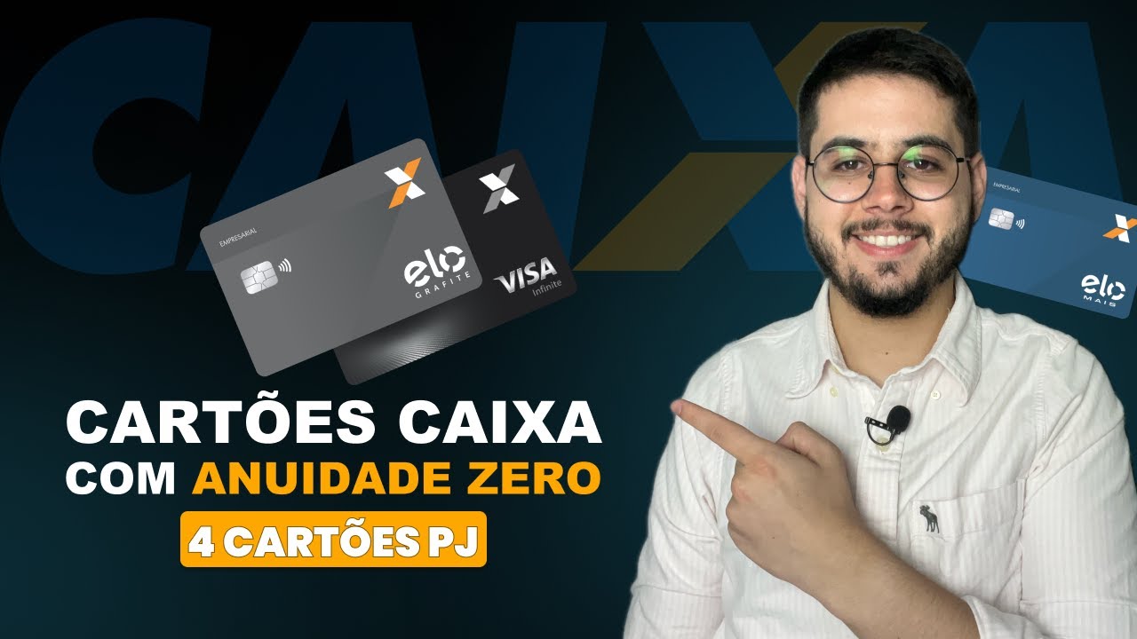 7 Cart&otilde;es da Caixa com Anuidade Zero para Sempre | 4 Cart&otilde;es PJ na Lista!