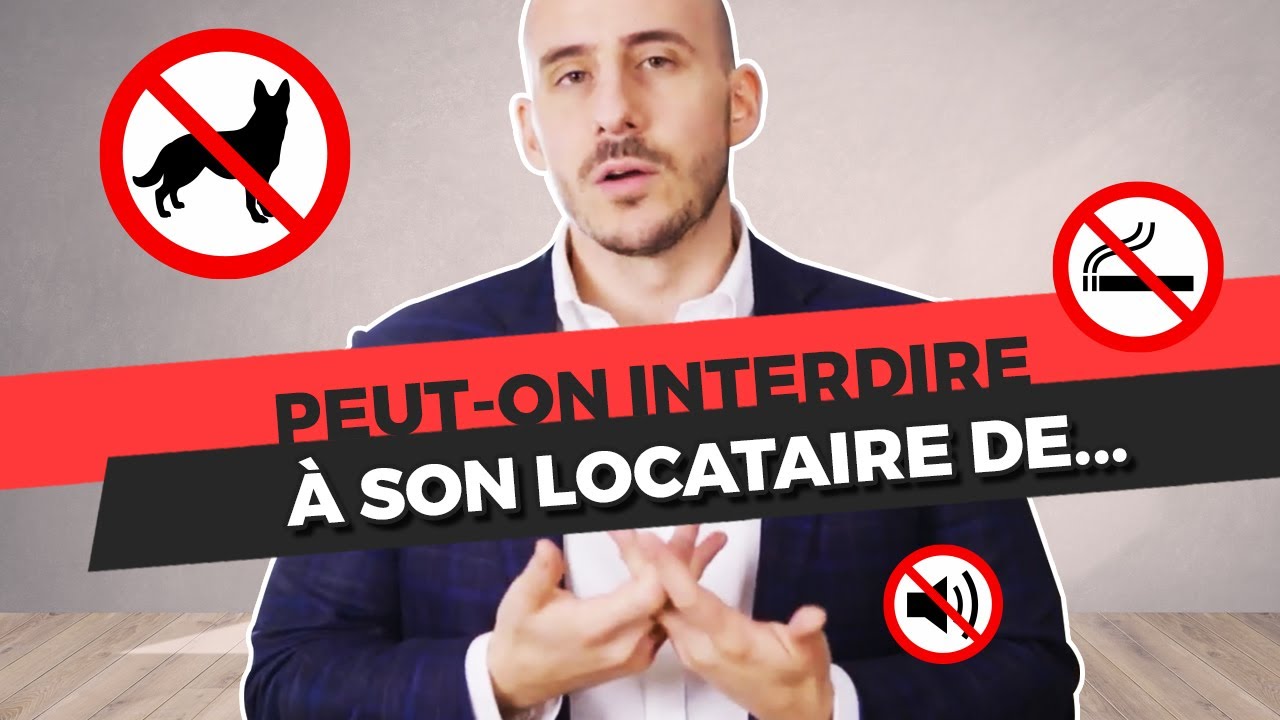 PEUT-ON INTERDIRE AU LOCATAIRE DE : Fumer, faire des trous, repeindre, avoir un chien...