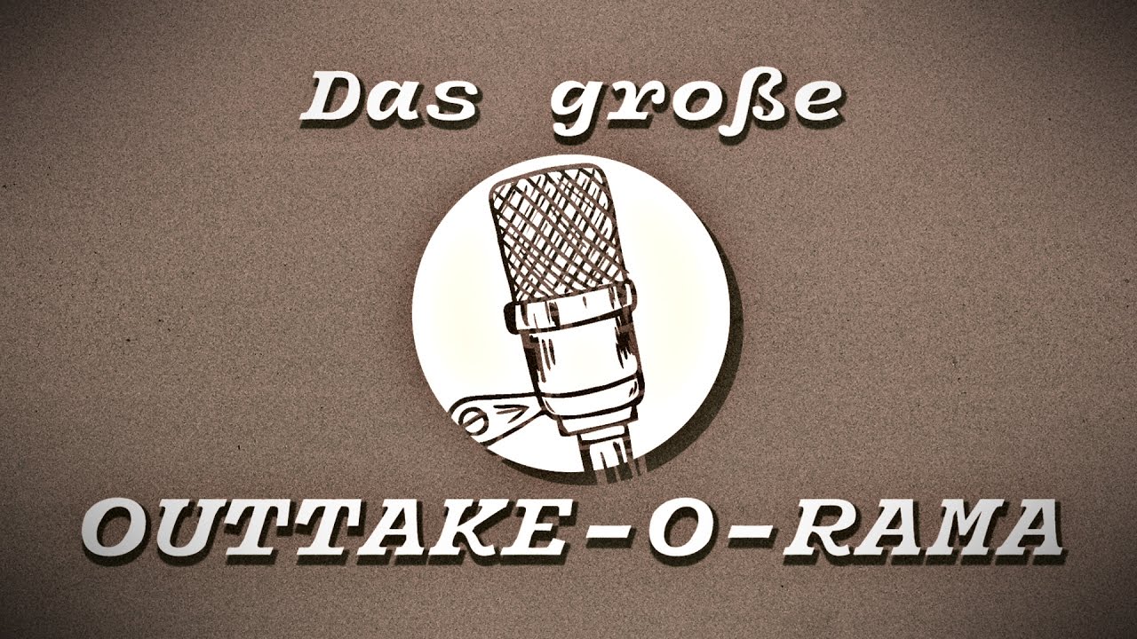 Das große OUTTAKE-O-RAMA