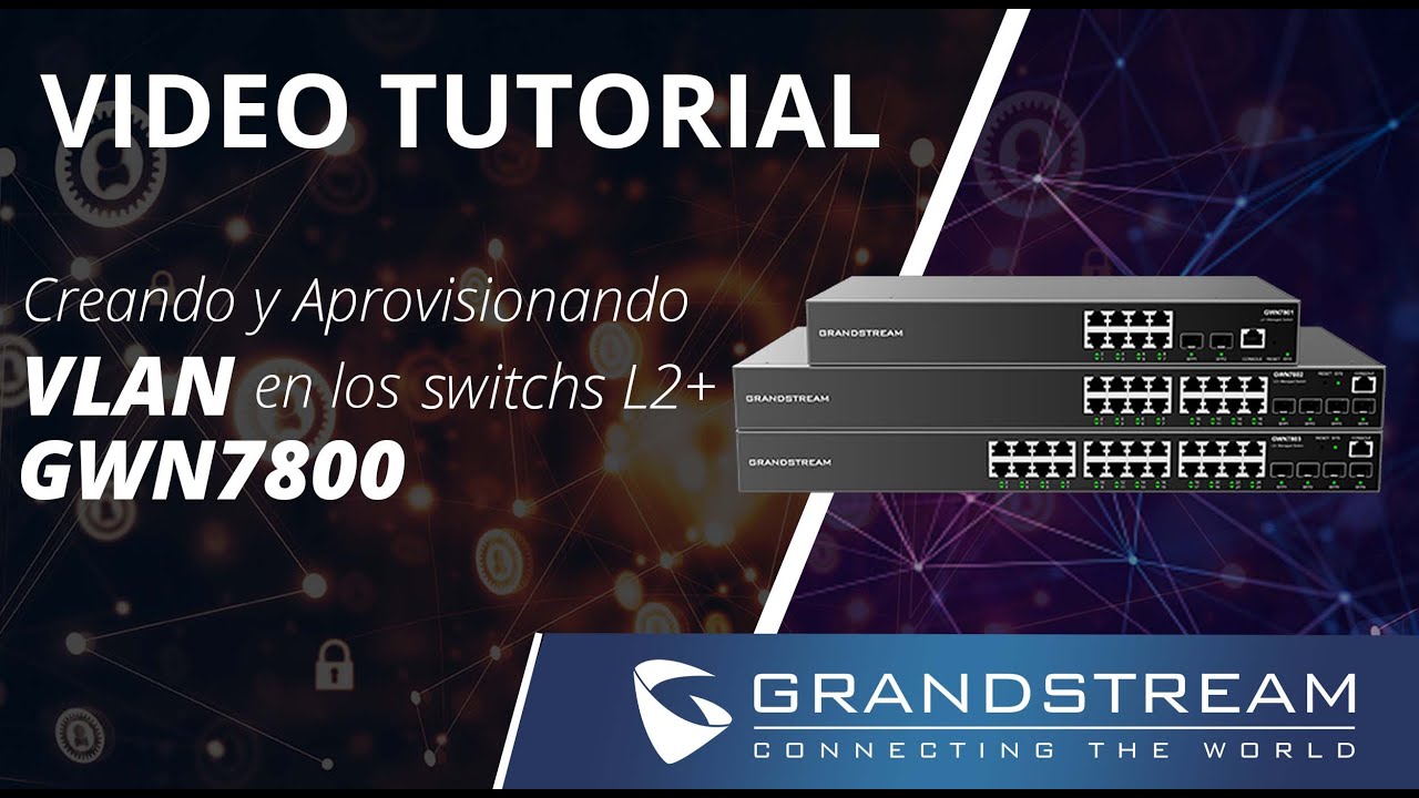 Video Tutorial - Creando y aprovisionando Vlans en los Switches GWN78xx