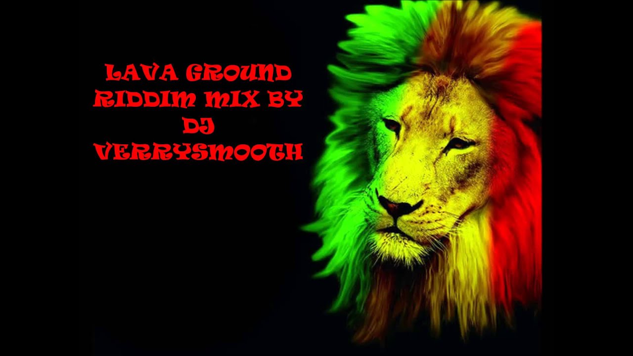 LAVA GROUND RIDDIM MIX BY DJ VERRYSMOOTH