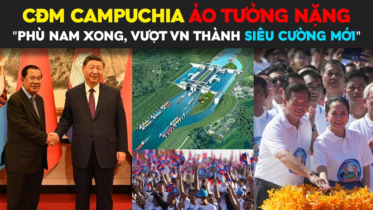 CĐM Campuchia Ảo Tưởng Nặng: Kênh Phù Nam Xong Là Vượt Việt Nam Thành Siêu Cường Mới!
