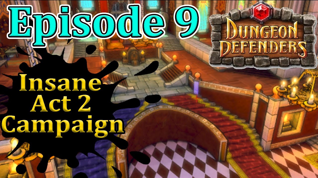 Episode 9 Act 2 Insane Campaign Dungeon Defenders 1 Full Walkthrough