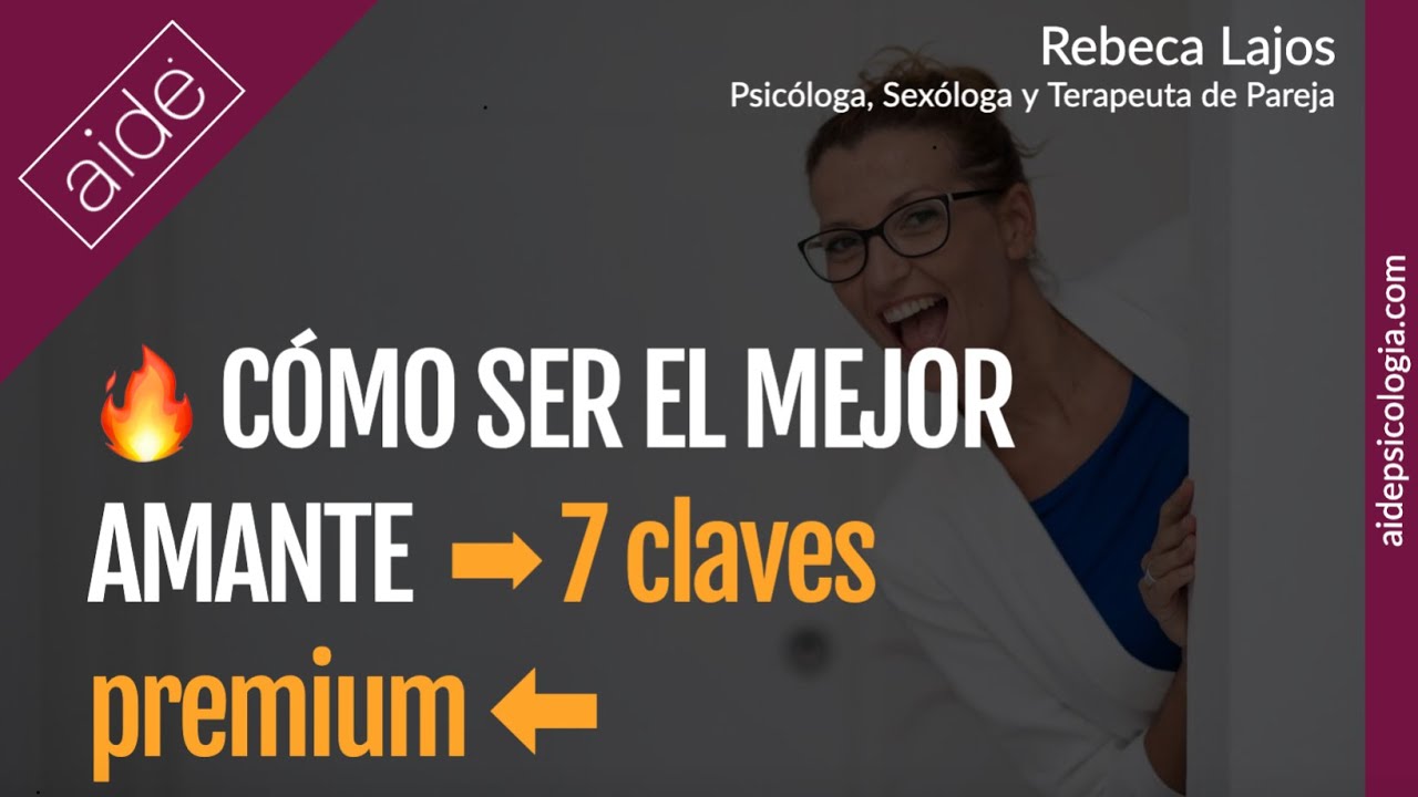 🔥 Cómo ser el mejor amante. 7 claves premium | Rebeca Lajos