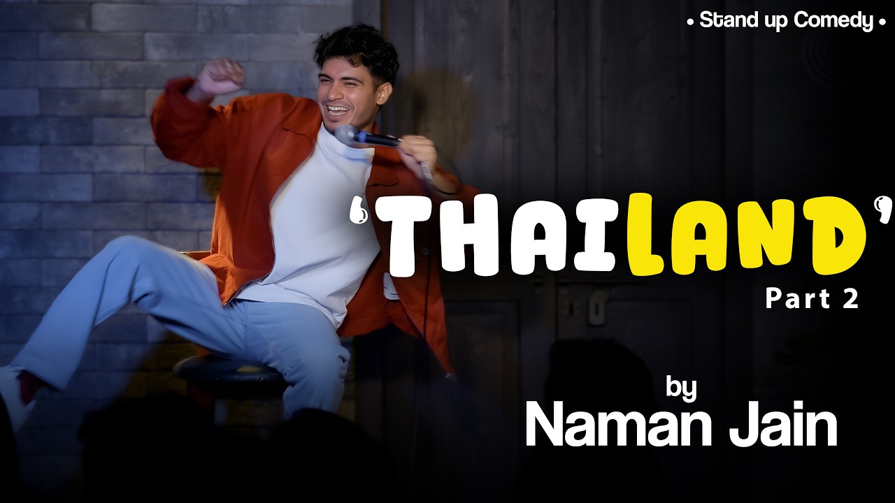 THAILAND - BHALA MANUSHYA (PART 2) | STANDUP COMEDY BY NAMAN JAIN