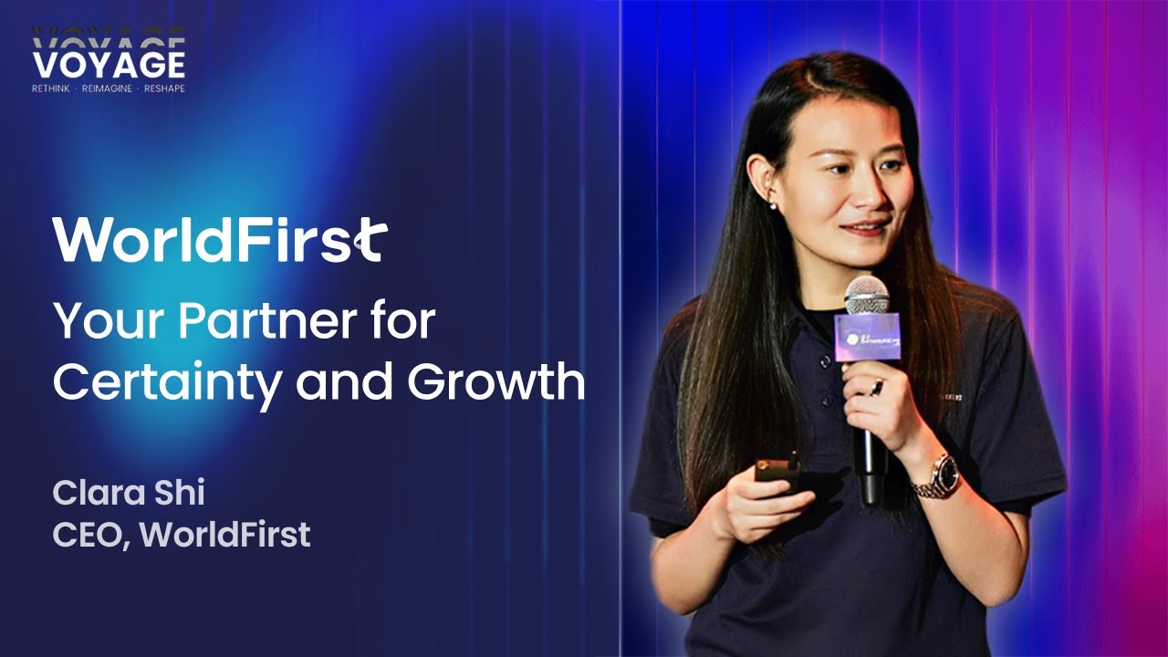 WorldFirst: Your Partner for Certainty and Growth | Clara Shi, CEO of WorldFirst