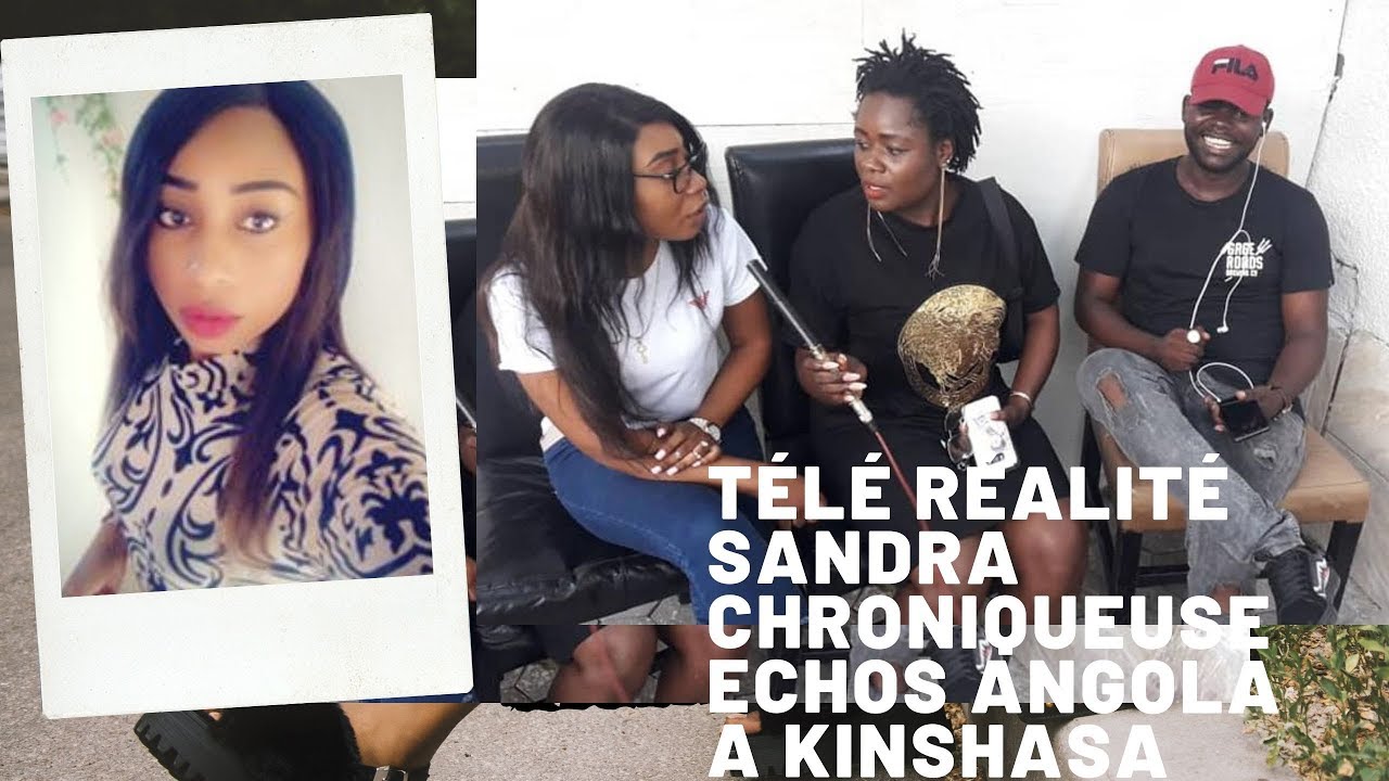 T&Eacute;L&Eacute; R&Eacute;ALIT&Eacute;:  LA VIE DE SANDRA, CHRONIQUEUSE ECHOS RDC ANGOLA A KINSHASA