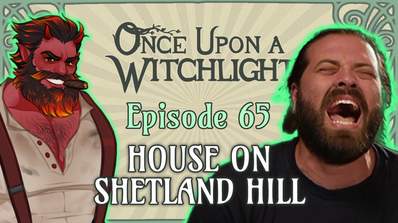 Once Upon a Witchlight Ep. 65 | House on Shetland Hill | Feywild D&D Campaign