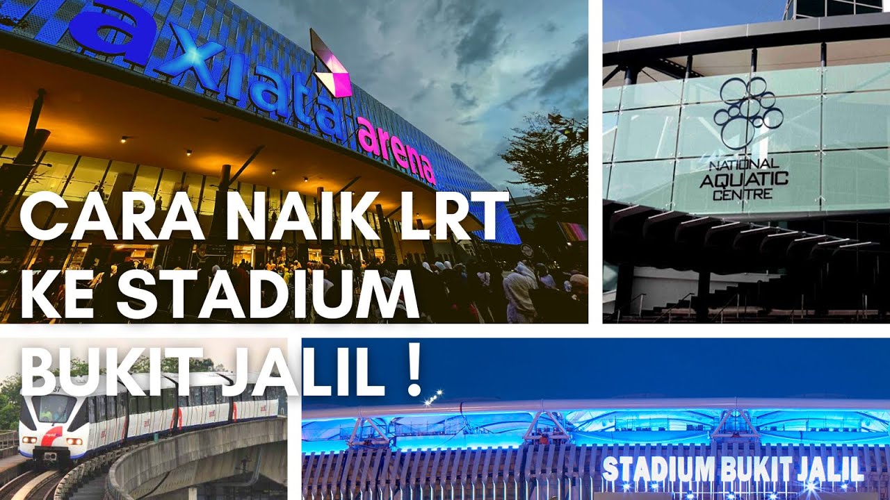Cara naik LRT pergi  Stadium Bukit Jalil  / Axiata Arena nak tengok bola & konsert !