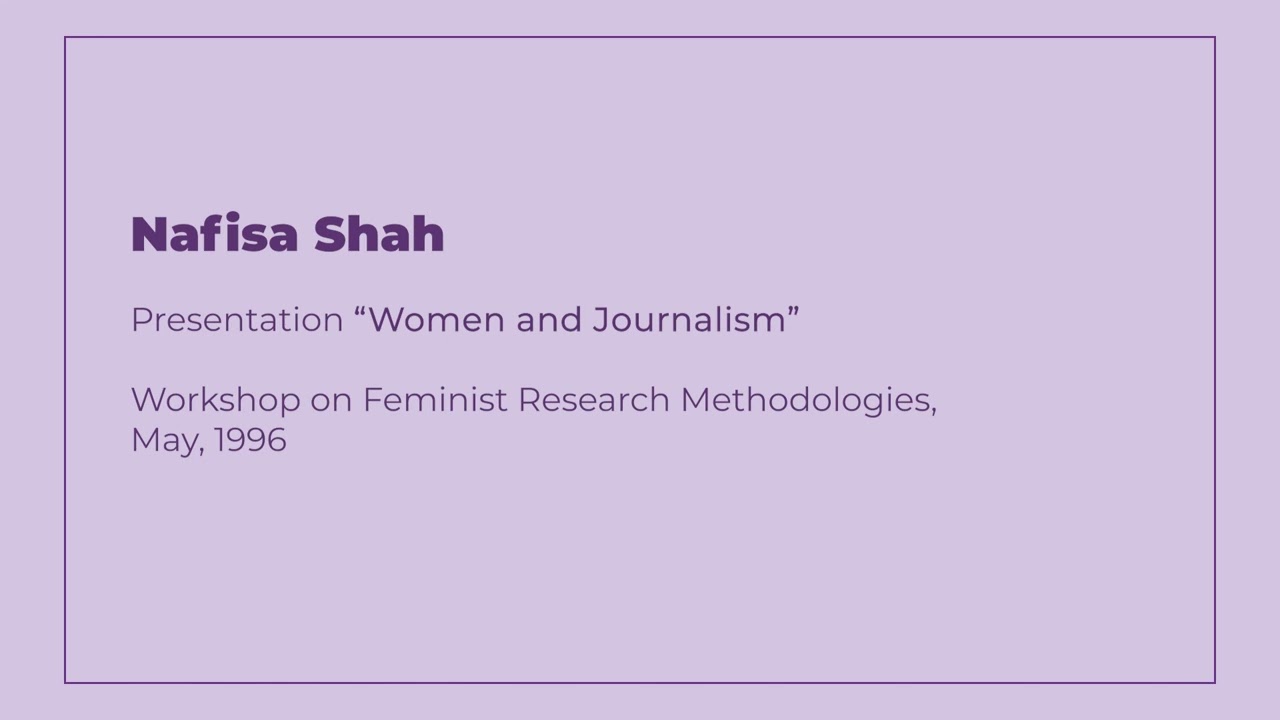 Nafisa Shah | Women and Journalism | Workshop on Feminist Research Methodologies | 1996