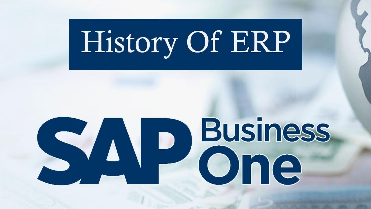 SAP Business One | History of ERP | Benefits of ERP | Rise of SAP B1 | Features & Benefits