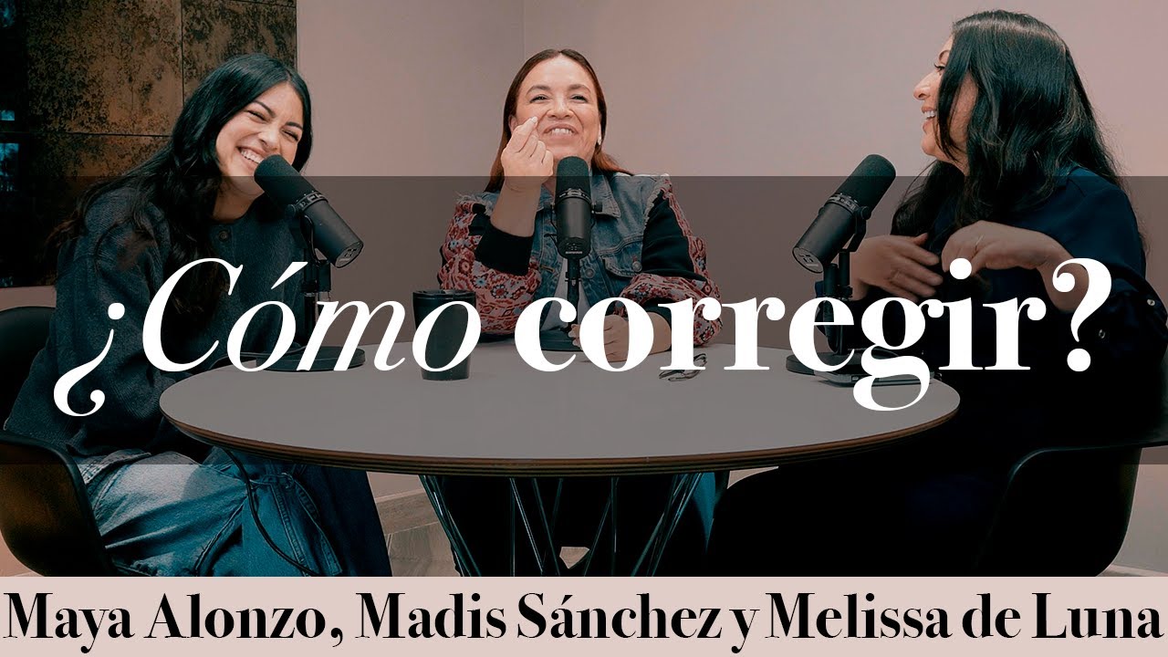 ¿Cómo corregir? - Maya Alonzo, Madis Sánchez y Meli de Luna #expuestas
