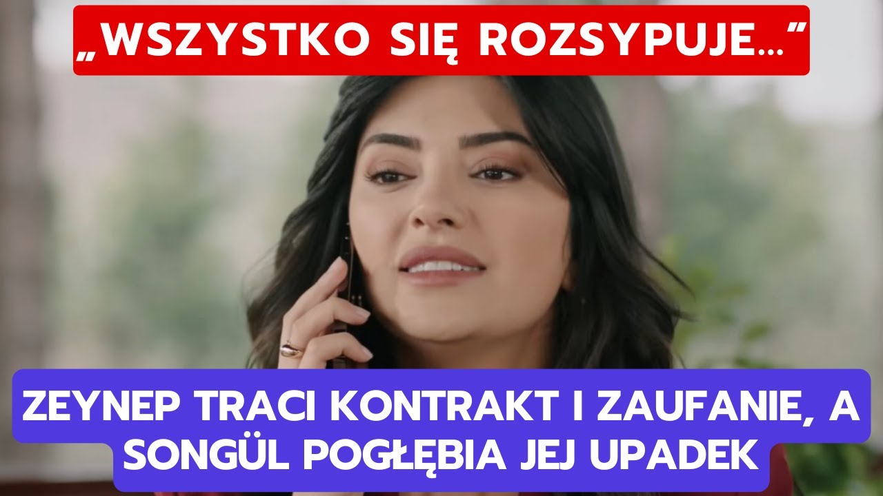 WICHROWE WZGÓRZE, ODCINEK 352-353: ZEYNEP TRACI KONTRAKT I ZAUFANIE, A SONGÜL POGŁĘBIA JEJ UPADEK