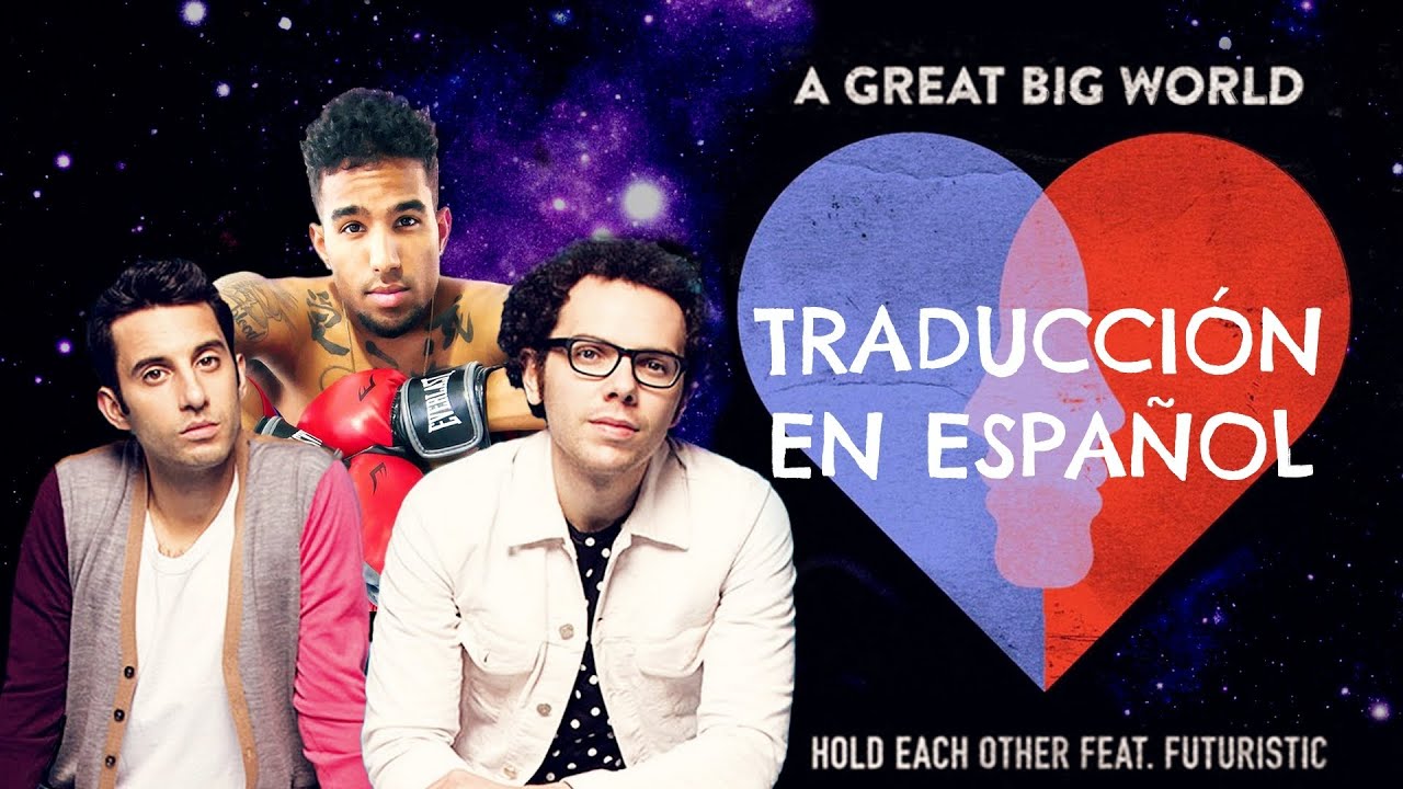 A Great Big World - Hold Each Other (feat. Futuristic) [Espa&ntilde;ol]