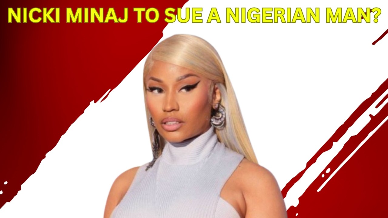 Nicki Minaj To Sue A Nigerian Man?