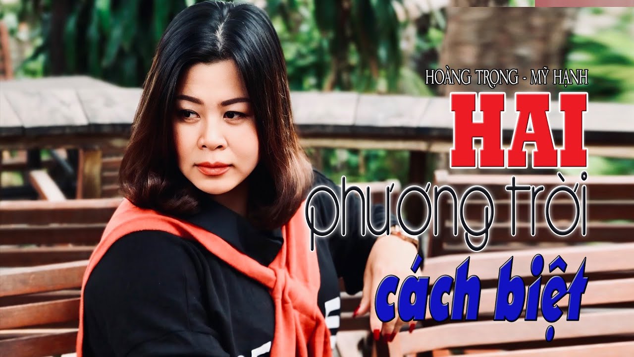 HAI PHƯƠNG TRỜI CÁCH BIỆT -sáng tác HOÀNG TRỌNG -tiếng hát MỸ HẠNH