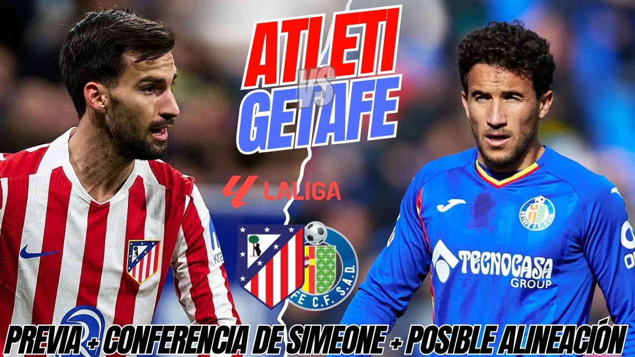 ¡HUESO DURO EN LIGA! PREVIA ATLETI vs GETAFE + RUEDA DE PRENSA DE SIMEONE + POSIBLE ALINEACIÓN
