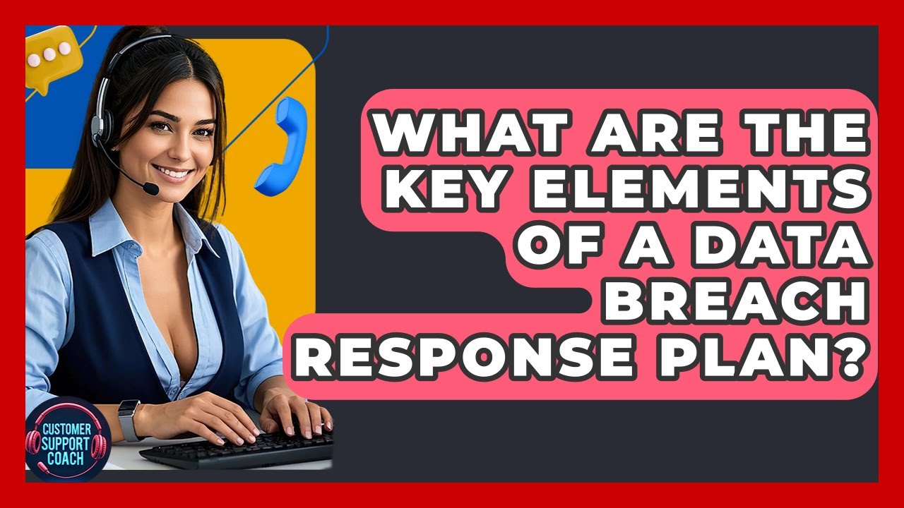 What Are The Key Elements Of A Data Breach Response Plan? - Customer Support Coach