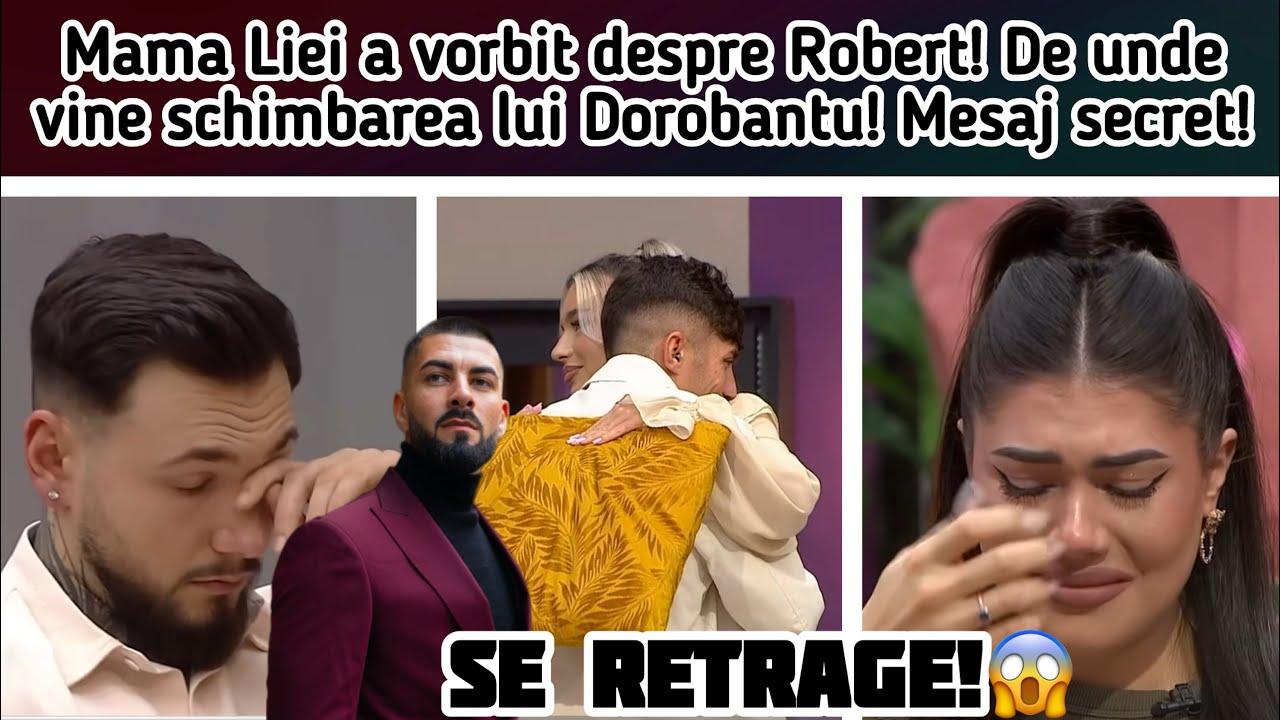Mama Liei a vorbit despre Robert! De unde vine schimbarea lui Dorobantu! Mesaj secret! 
