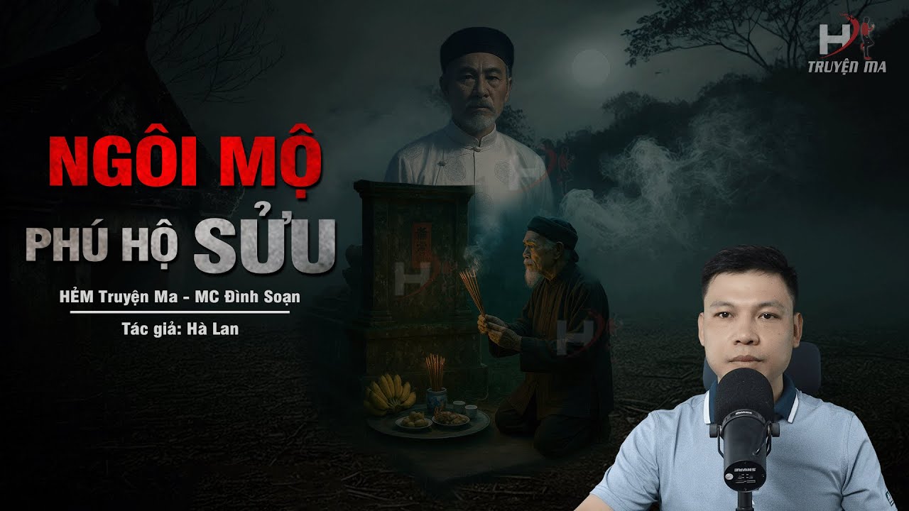 Đọc Truyện Ma: MỘ PHÚ HỘ SỬU - Lễ Bùa Đổi Vận Phải Trả Giá Bằng Mạng Sống