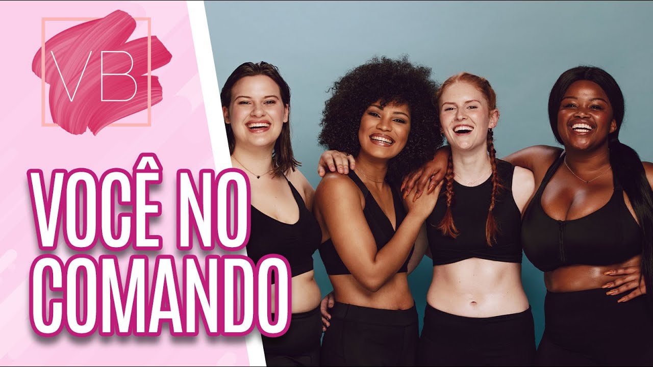 Voc&ecirc; no Comando: vergonha do pr&oacute;prio corpo - Voc&ecirc; Bonita (25/09/20)