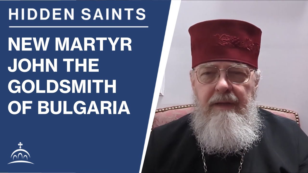 Hidden Saints: New-martyr John the Goldsmith of Bulgaria (w/ Fr. Steven Ritter)