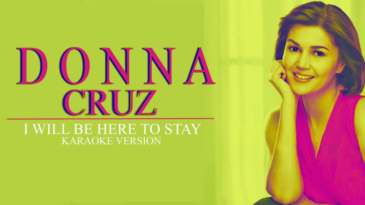 I WILL BE HERE TO STAY - DONNA CRUZ (Karaoke Version)