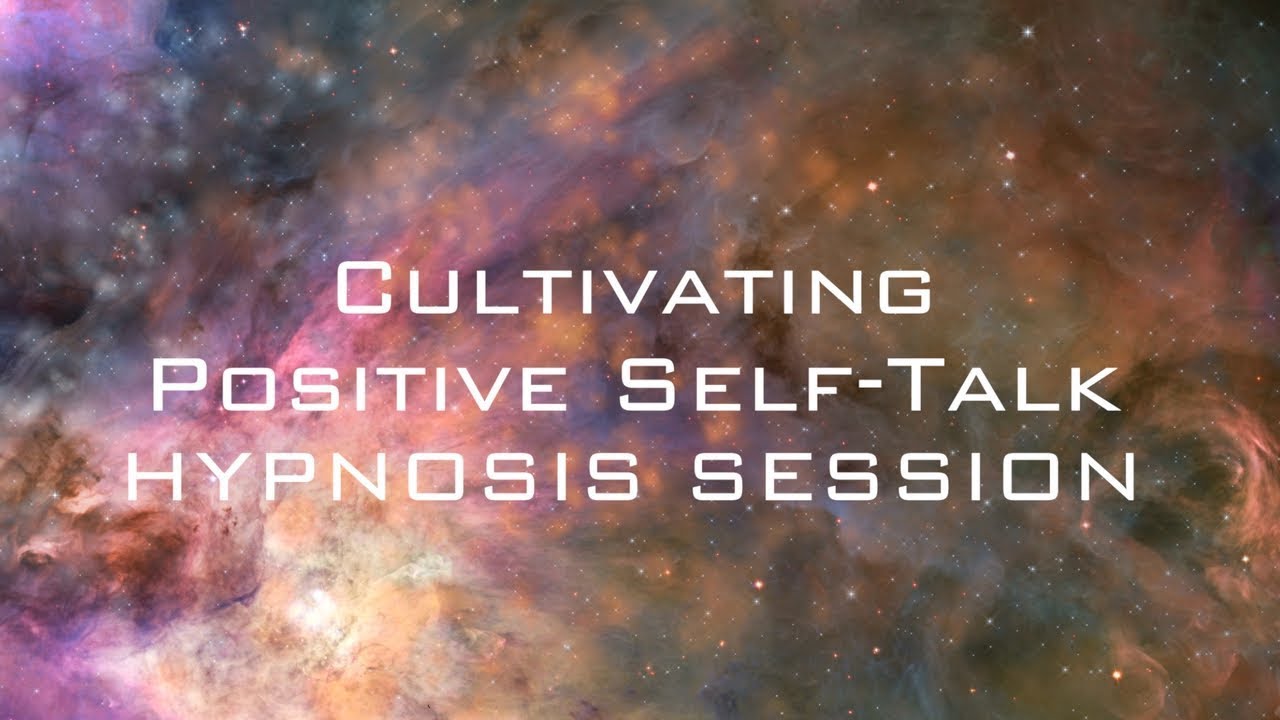 Cultivating Positive Self-Talk - Psychotherapy Education & Meditation / Hypnosis Session