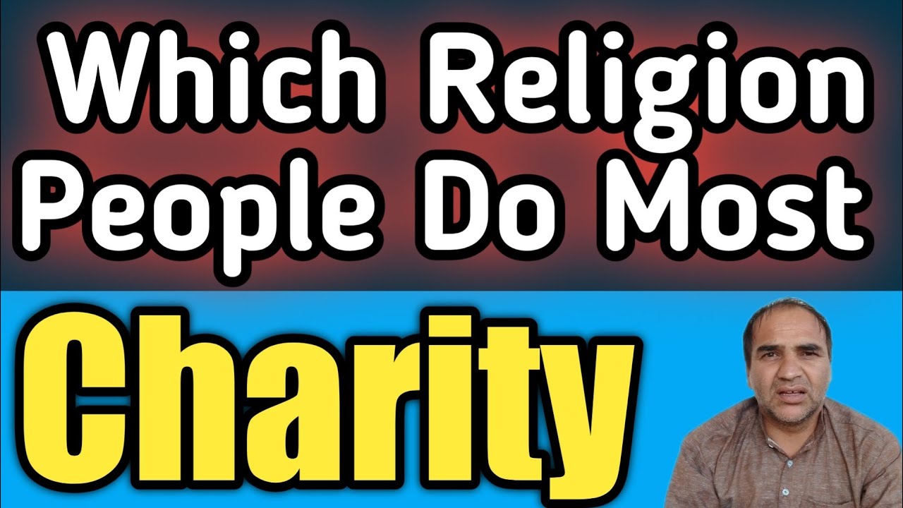 Which Religion People Do The Charity Most | Religions and Welfare: Promoting Compassion and Support