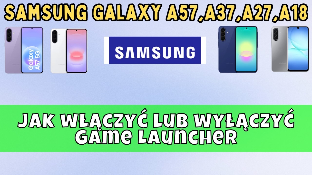 Jak włączyć lub wyłączyć Game Launcher na Samsung Galaxy A57,A37,A27,A18