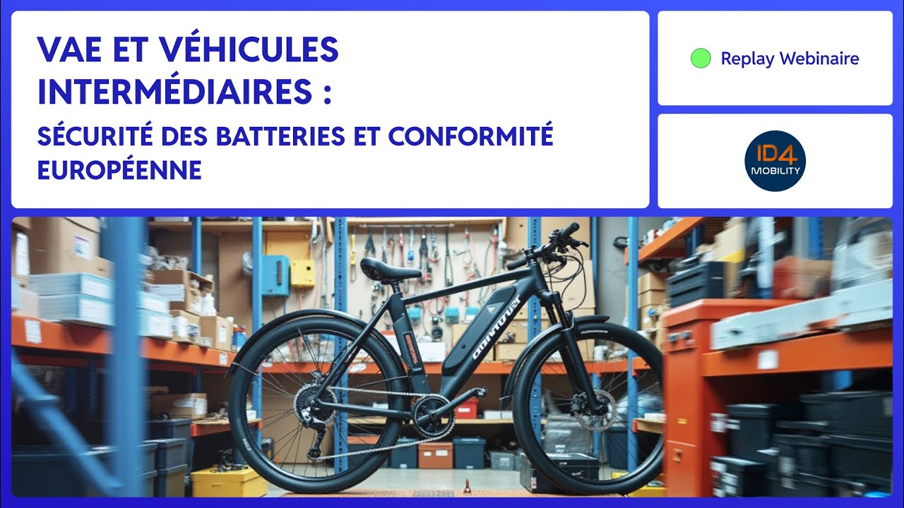 [ Replay WEBINAIRE ] VAE & véhicules intermédiaires: sécurité des batteries et conformité européenne