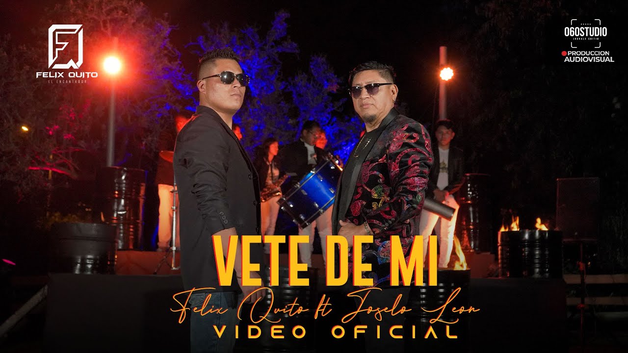 Felix Quito ft. @JoseloLeonOficial   - VETE DE MI | Video Oficial