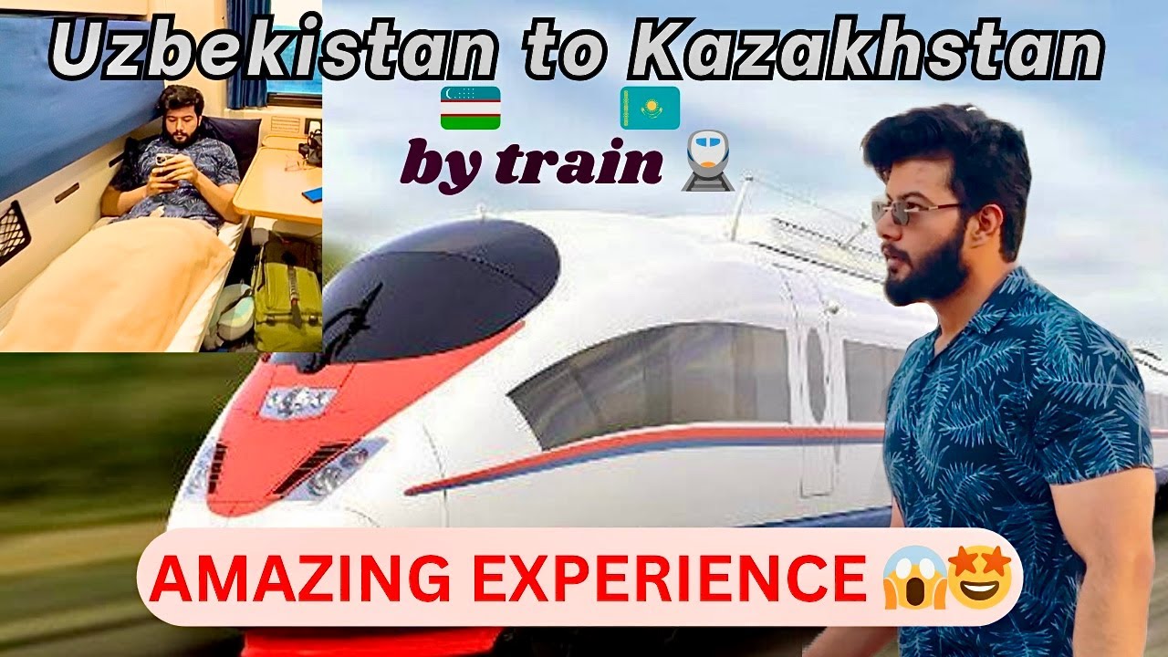 Uzbekistan to Kazakhstan by Train | Train tour and ticket fare🇺🇿🇰🇿